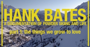 HANK BATES - A documentary of powder skiing and life. Pt. 1
