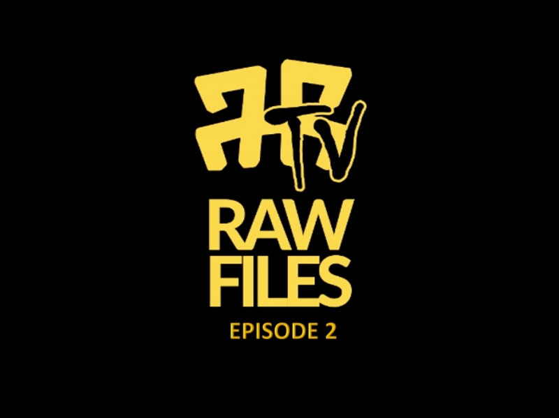 Raw Files Episode 2
